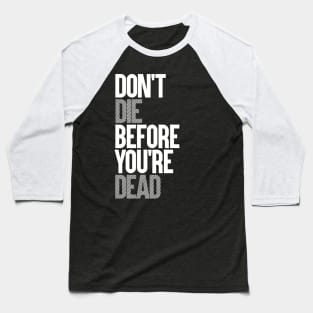 DON'T DIE BEFORE YOU'RE DEAD Baseball T-Shirt